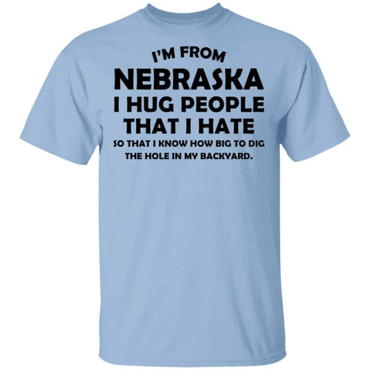
	I’m From Nebraska I Hug People That I Hate Shirt, Hoodie, Tank