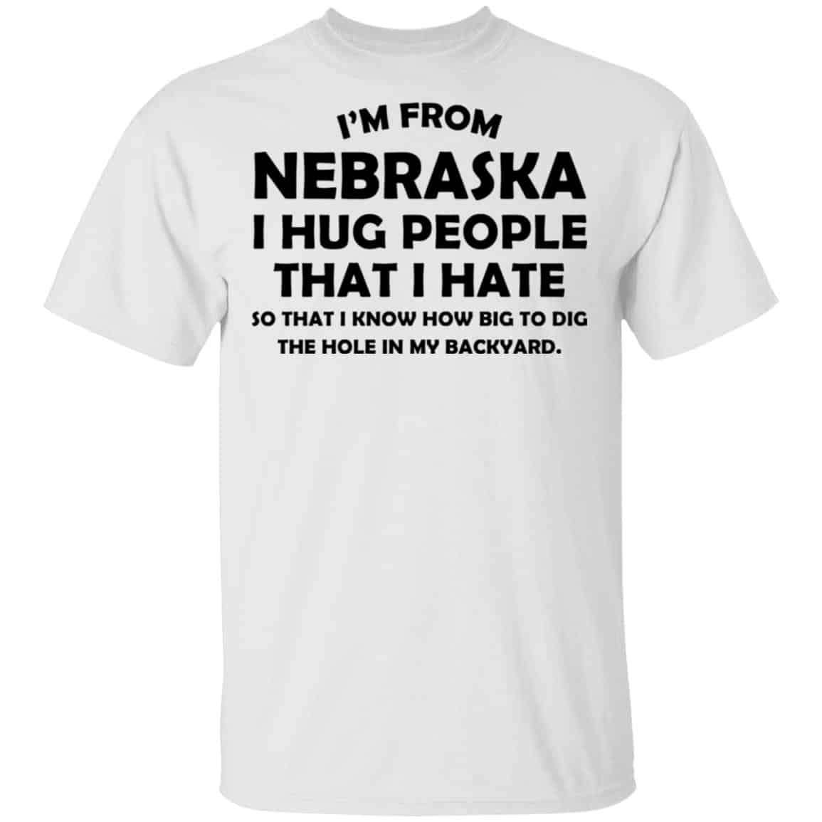 I’m From Nebraska I Hug People That I Hate Shirt, Hoodie, Tank