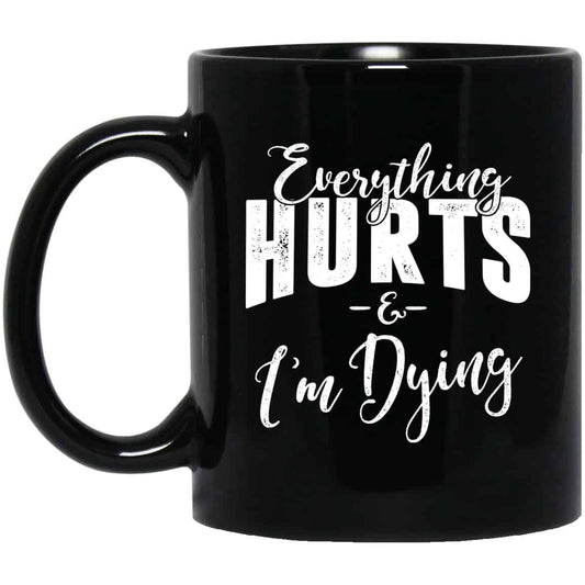 
	Everything Hurts And I’m Dying Mug