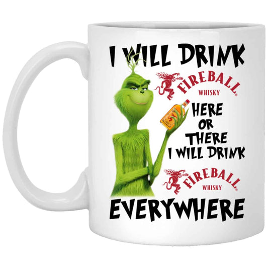 The Grinch: I Will Drink Fireball Cinnamon Whisky Here Or There I Will Drink Fireball Cinnamon Whisky Everywhere Mug