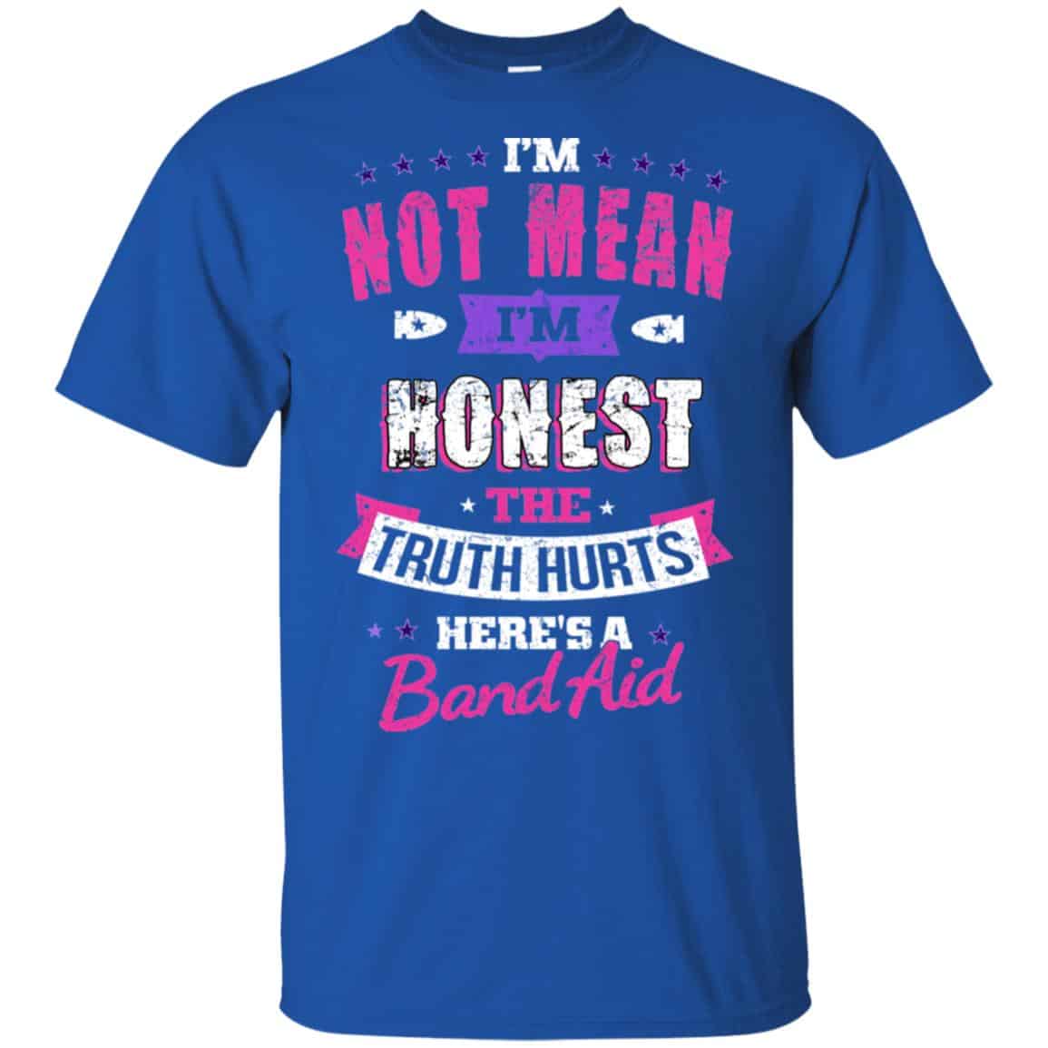 I’m Not Mean I’m Honest The Truth Hurts Here’s A Band Aid Shirt, Hoodie, Tank
