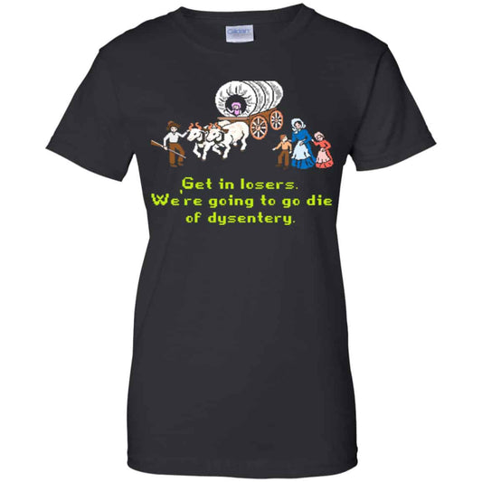 
	Get In Losers We’re Going To Go Die Of Dysentery Shirt, Hoodie, Tank