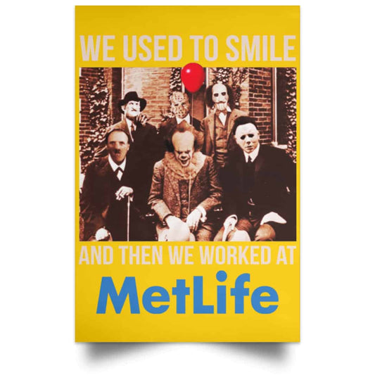
	We Used To Smile And Then We Worked At MetLife Posters