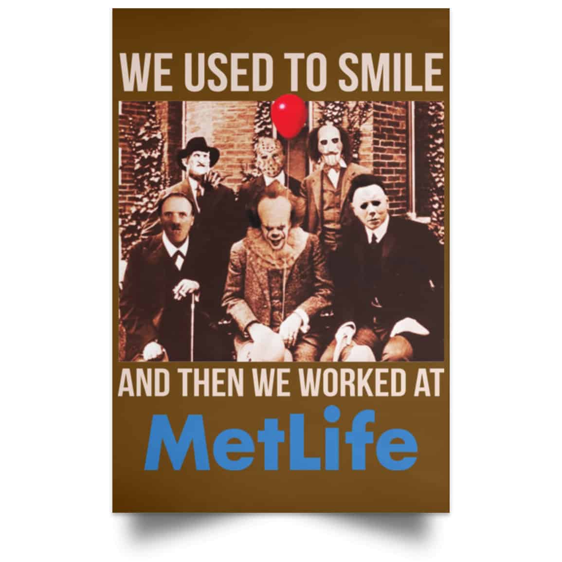 We Used To Smile And Then We Worked At MetLife Posters