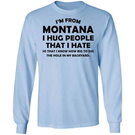 
	I’m From Montana I Hug People That I Hate Shirt, Hoodie, Tank