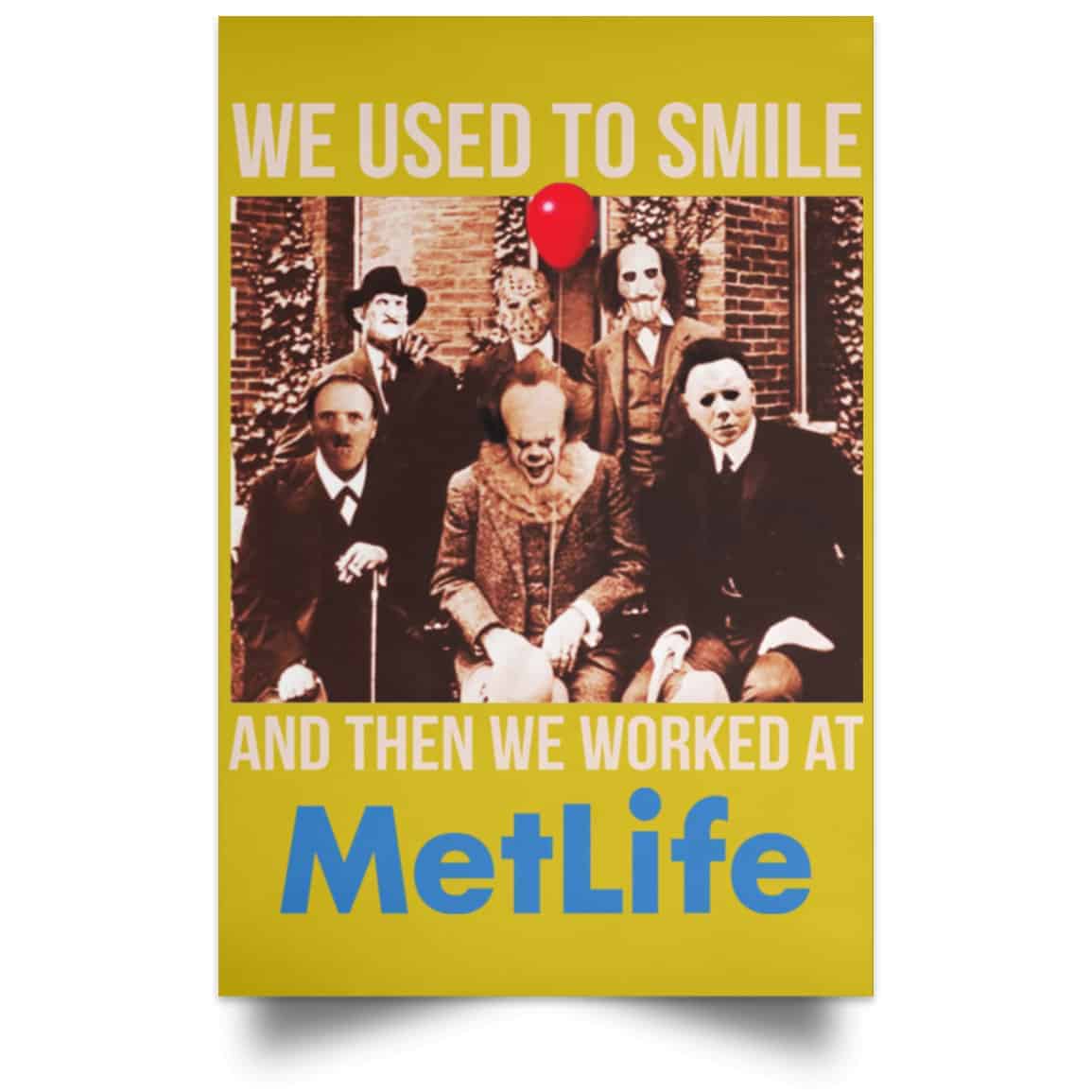 We Used To Smile And Then We Worked At MetLife Posters