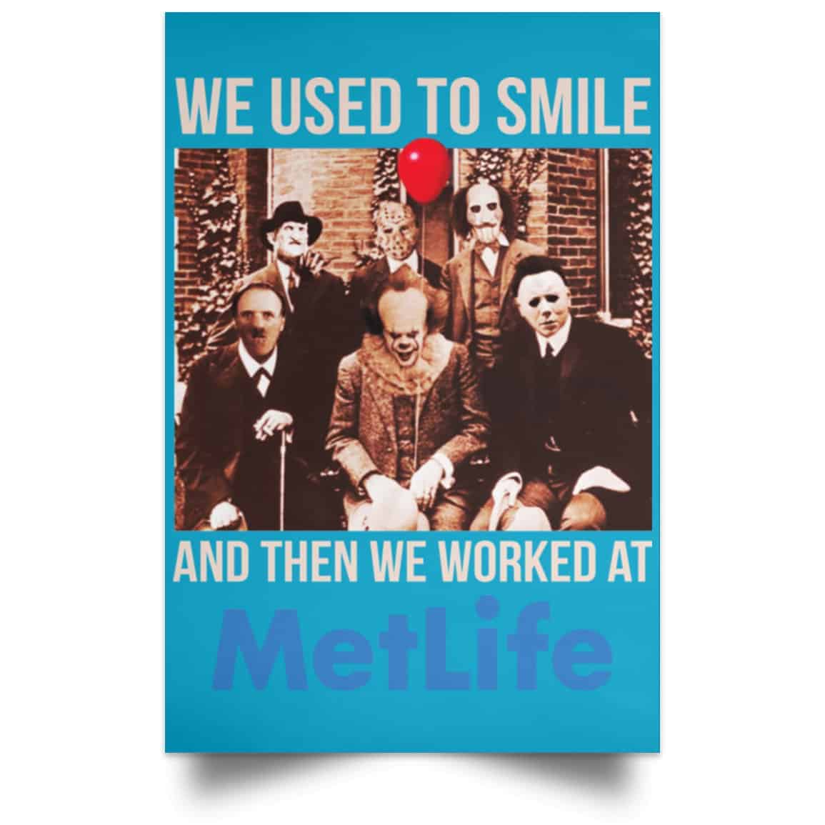 We Used To Smile And Then We Worked At MetLife Posters
