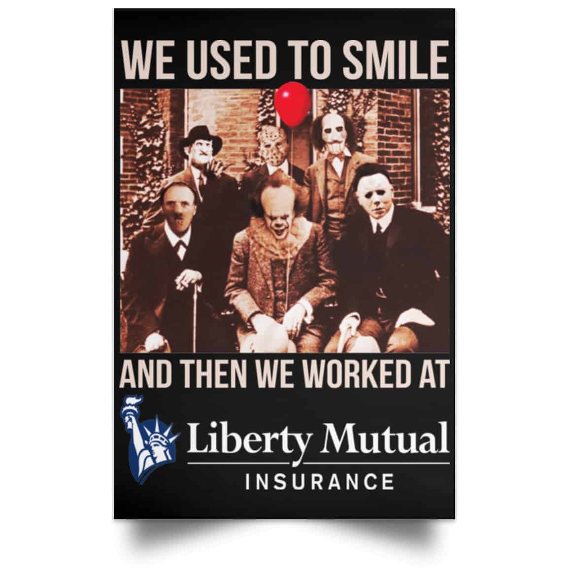 We Used To Smile And Then We Worked At Liberty Mutual Posters
