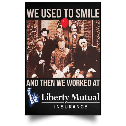 We Used To Smile And Then We Worked At Liberty Mutual Posters