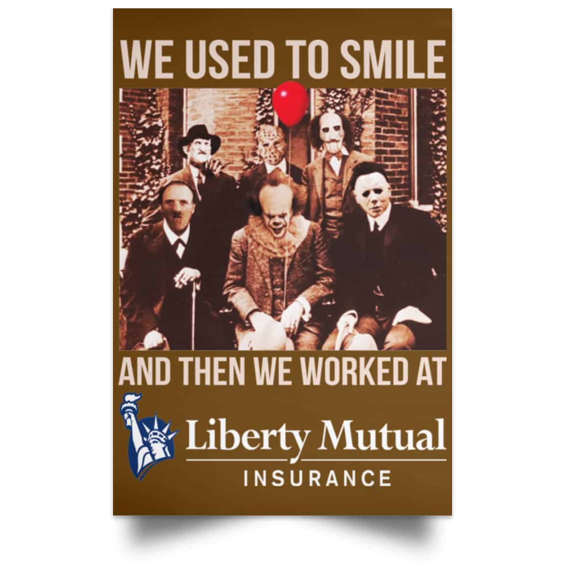 We Used To Smile And Then We Worked At Liberty Mutual Posters