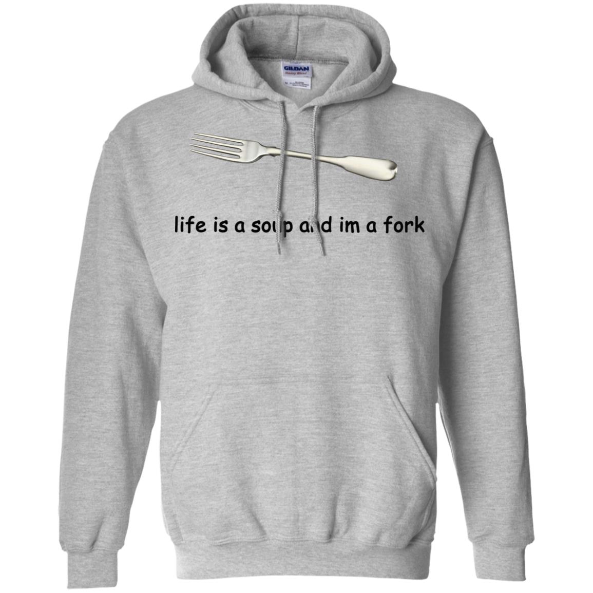 Life Is A Soup And I’m A Fork T-Shirts, Hoodie, Tank