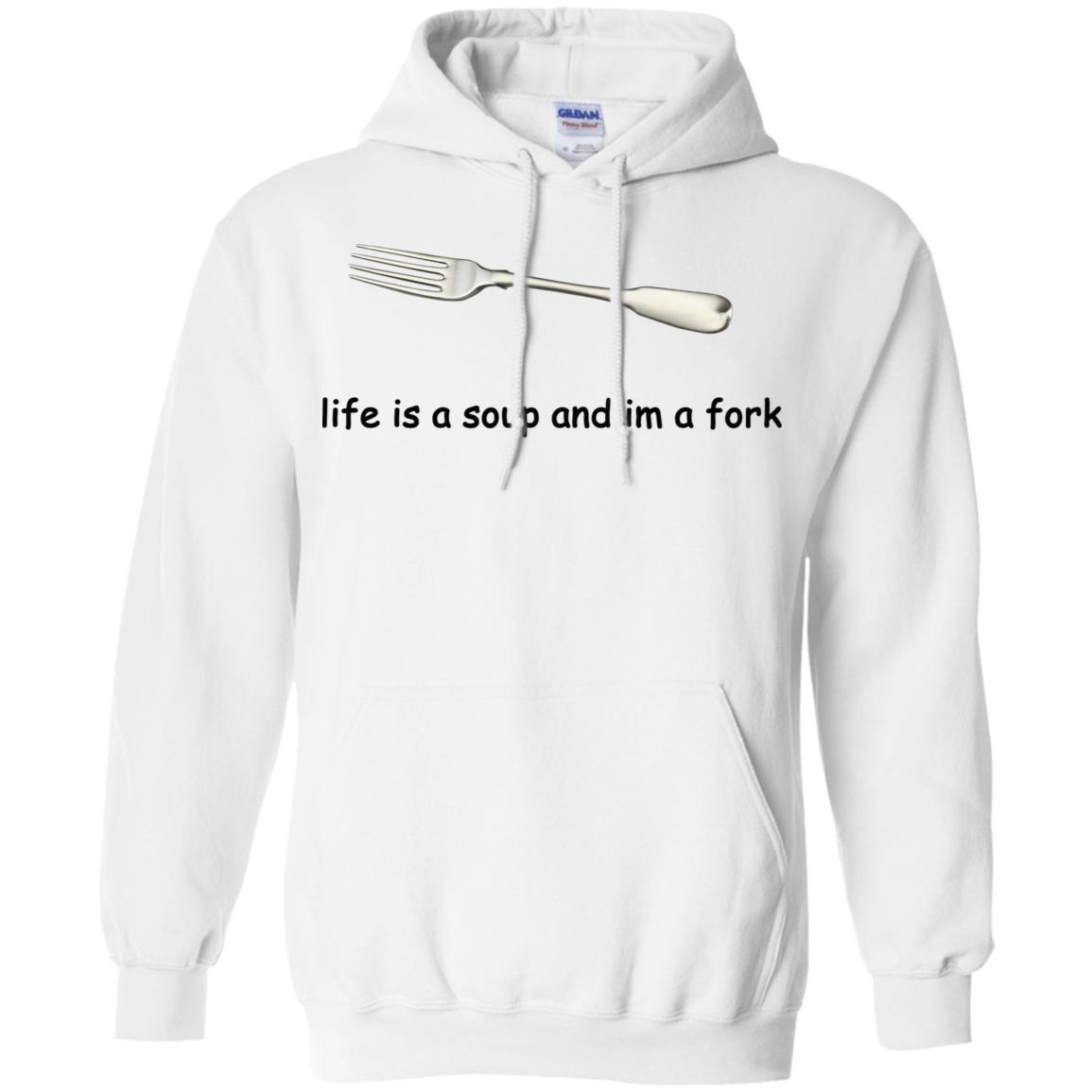 Life Is A Soup And I’m A Fork T-Shirts, Hoodie, Tank