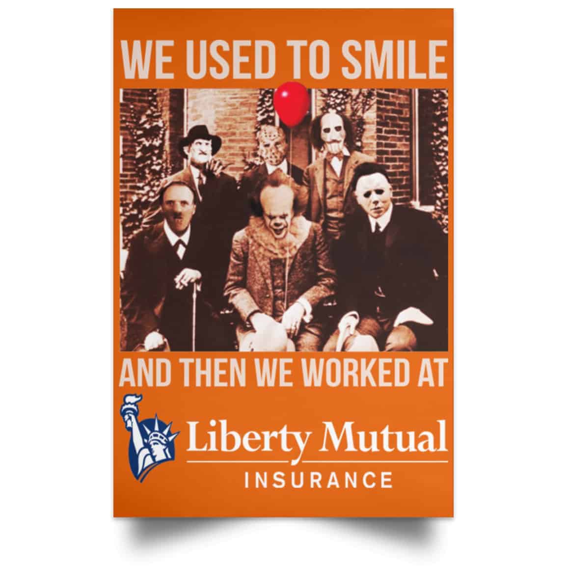 We Used To Smile And Then We Worked At Liberty Mutual Posters