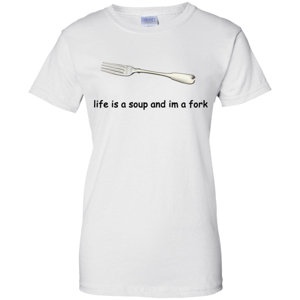 Life Is A Soup And I’m A Fork T-Shirts, Hoodie, Tank
