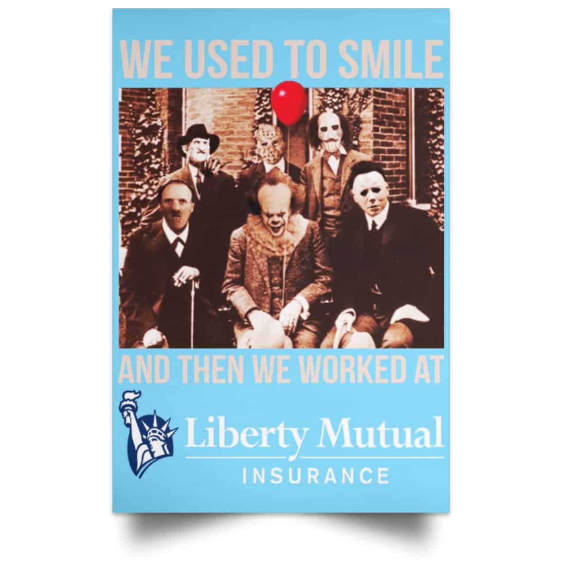 We Used To Smile And Then We Worked At Liberty Mutual Posters