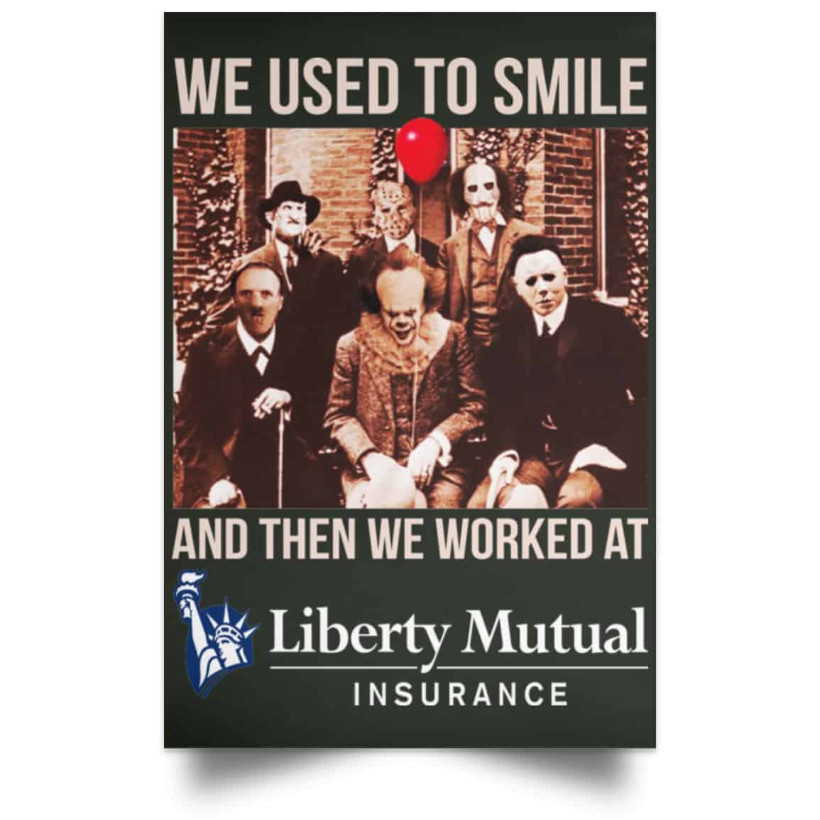 We Used To Smile And Then We Worked At Liberty Mutual Posters