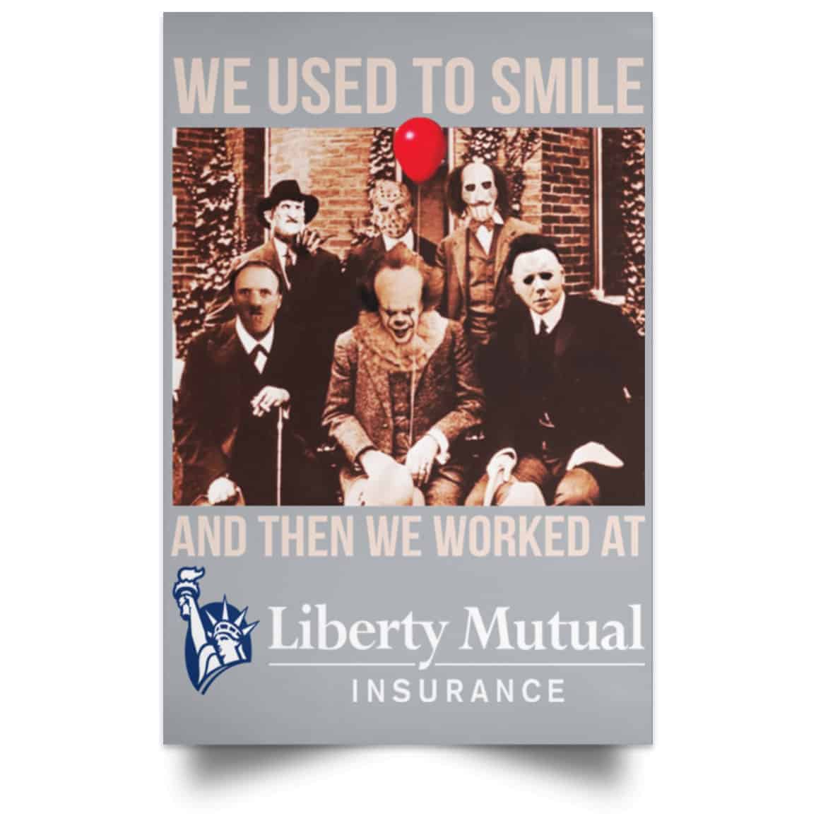 We Used To Smile And Then We Worked At Liberty Mutual Posters