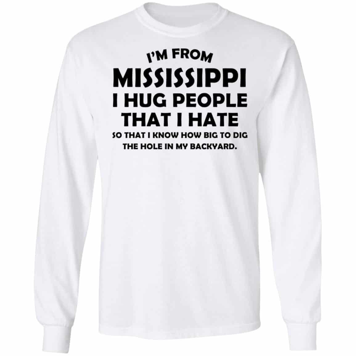 I’m From Mississippi I Hug People That I Hate Shirt, Hoodie, Tank