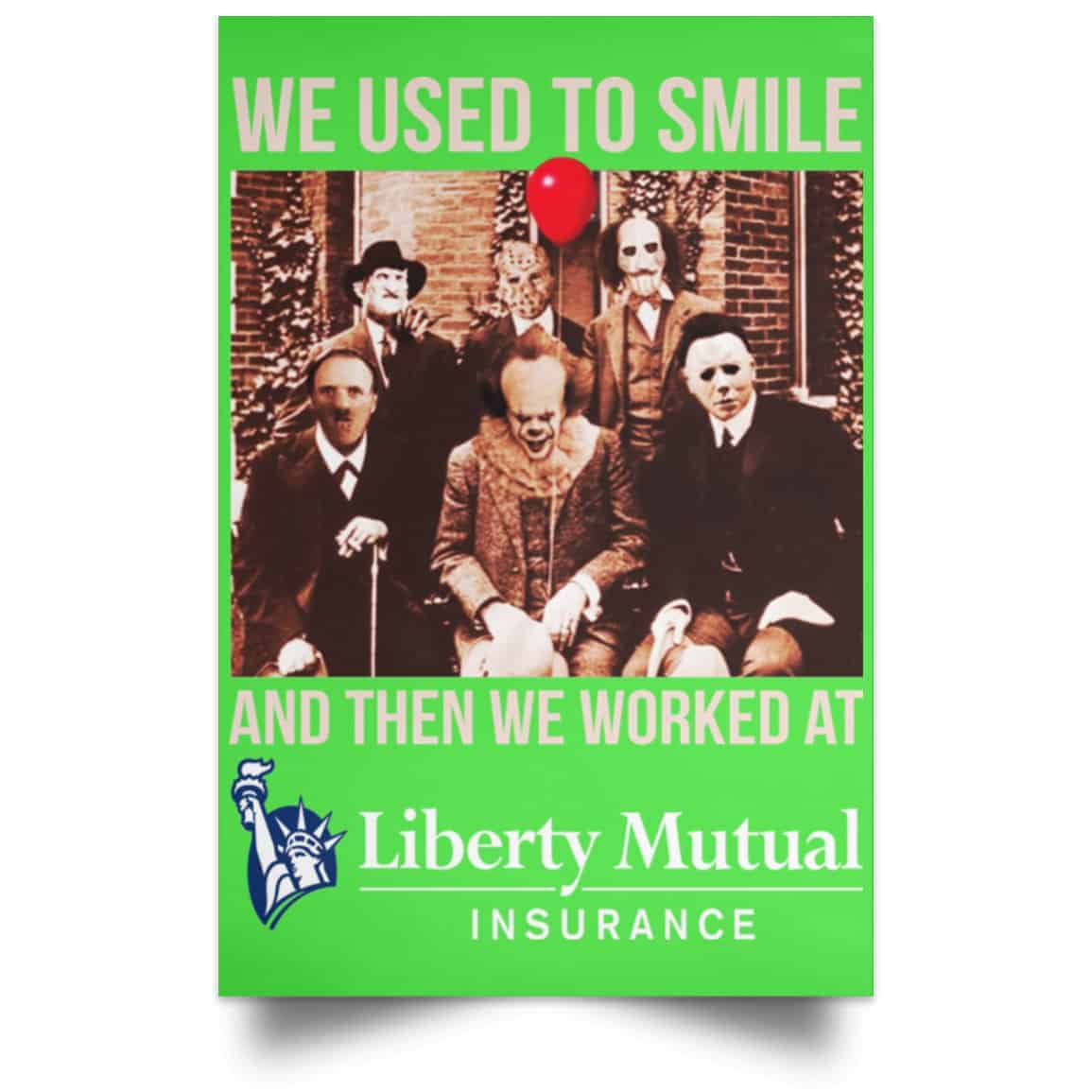 We Used To Smile And Then We Worked At Liberty Mutual Posters