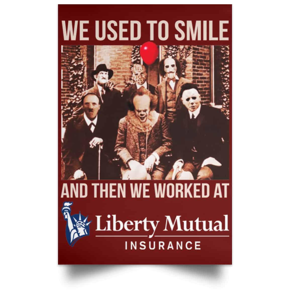 We Used To Smile And Then We Worked At Liberty Mutual Posters