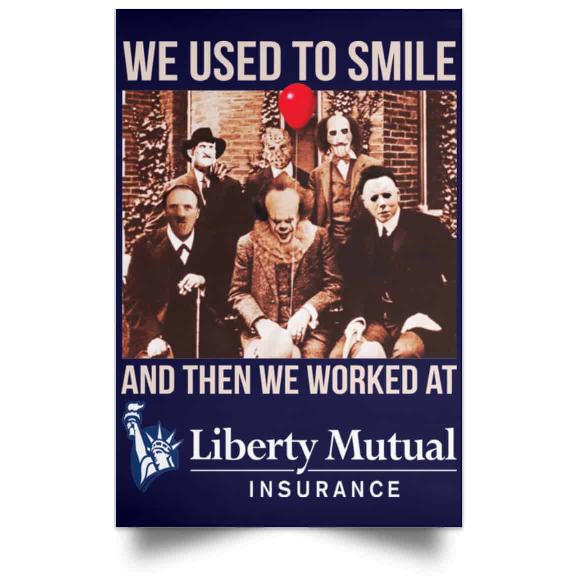 We Used To Smile And Then We Worked At Liberty Mutual Posters