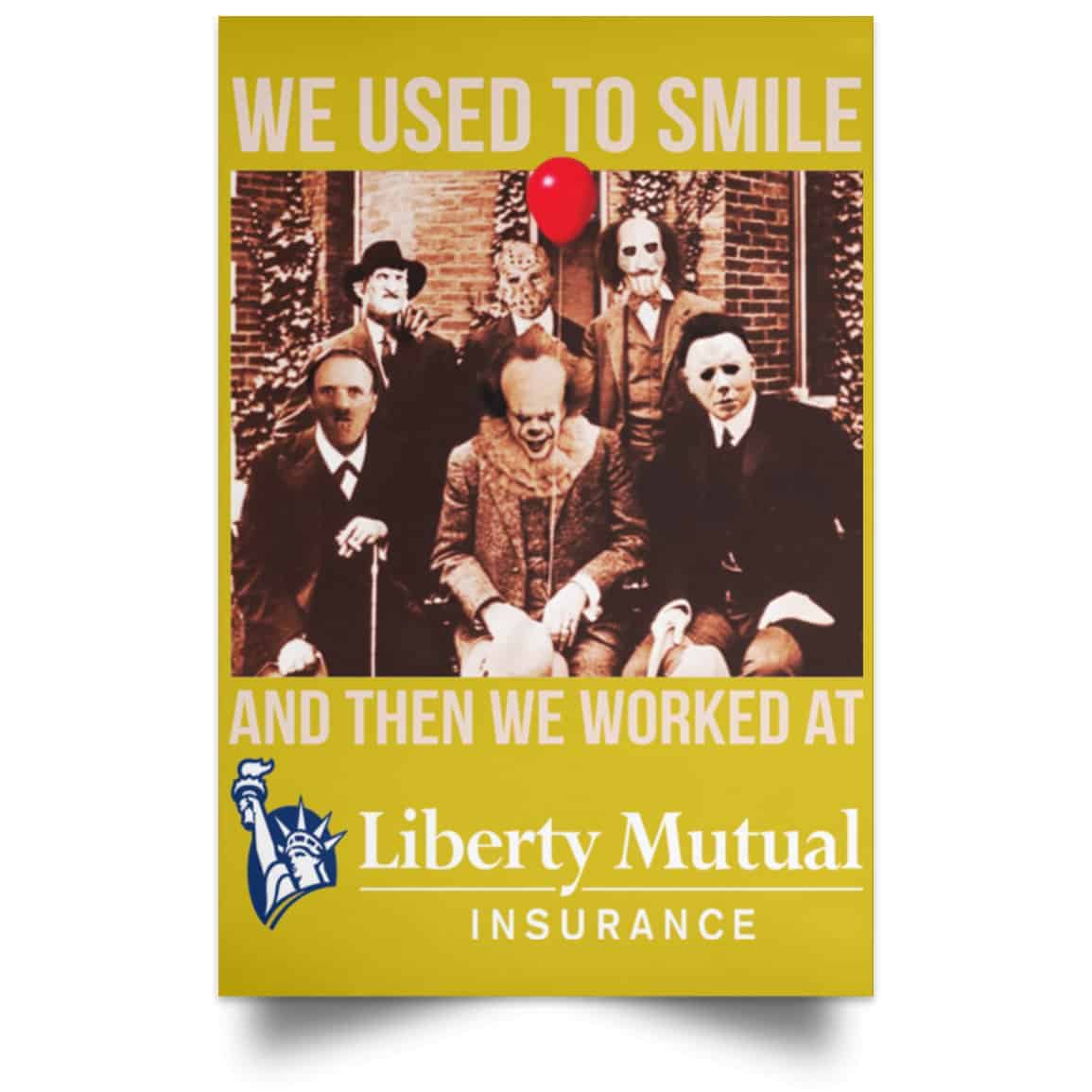 We Used To Smile And Then We Worked At Liberty Mutual Posters