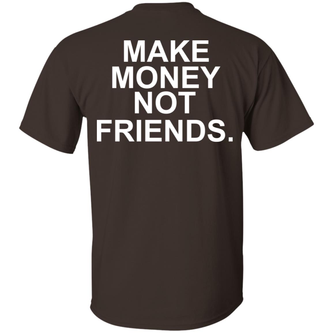 Make Money Not Friends T-Shirts, Hoodie, Tank