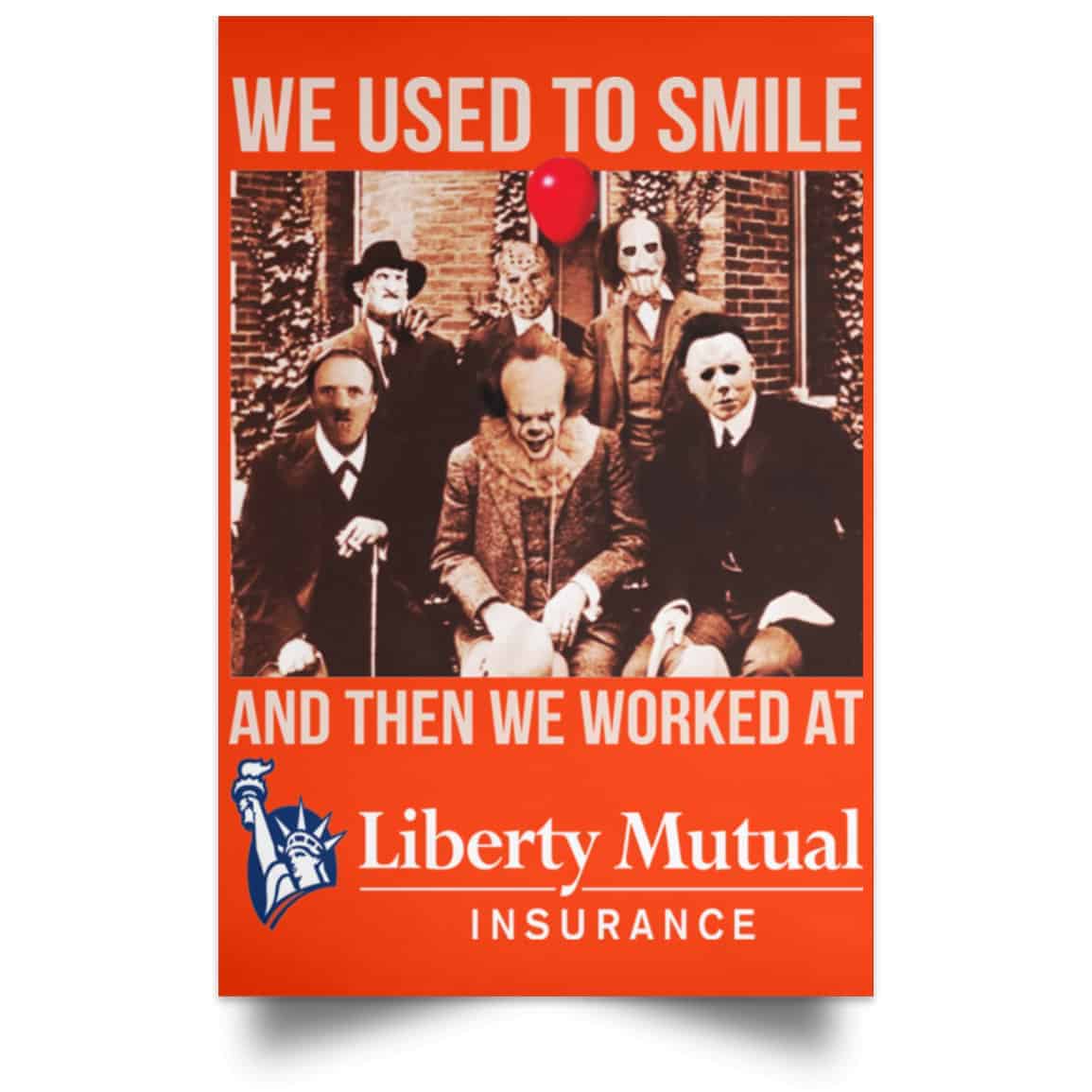 We Used To Smile And Then We Worked At Liberty Mutual Posters