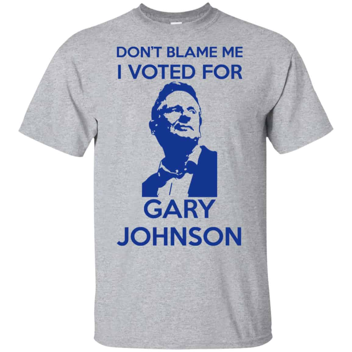 Don’t Blame Me I Voted For Gary Johnson Shirt, Hoodie, Tank