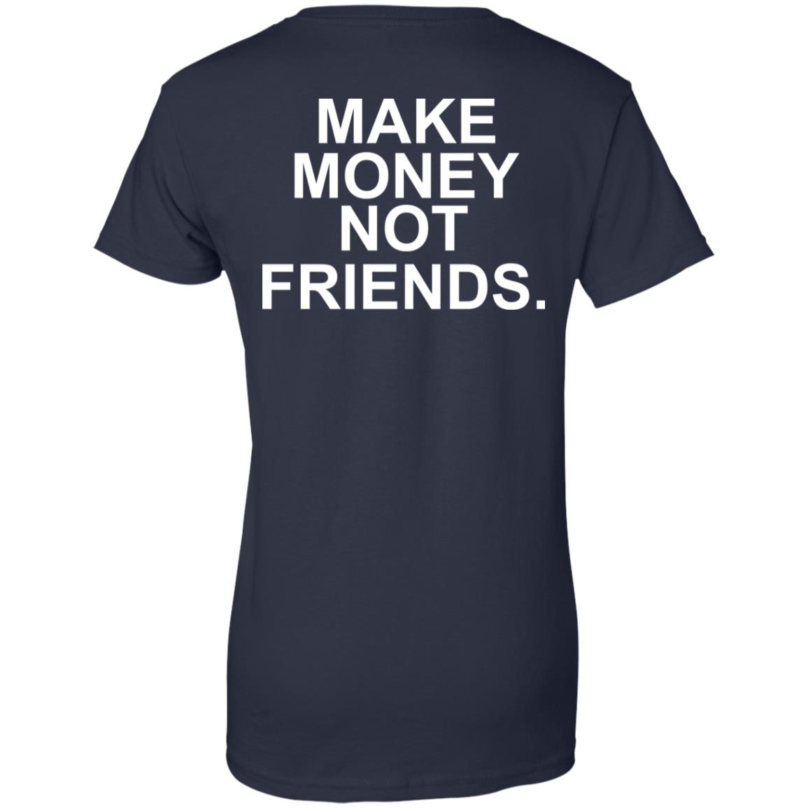 Make Money Not Friends T-Shirts, Hoodie, Tank