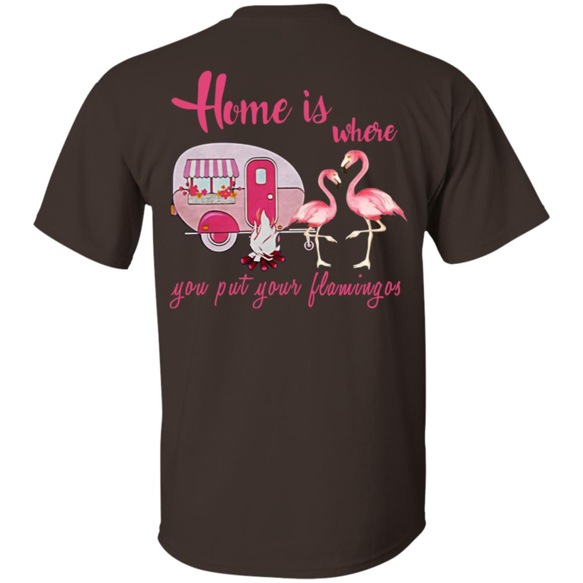 Home Is Where You Put Your Flamingos T-Shirts, Hoodie, Tank