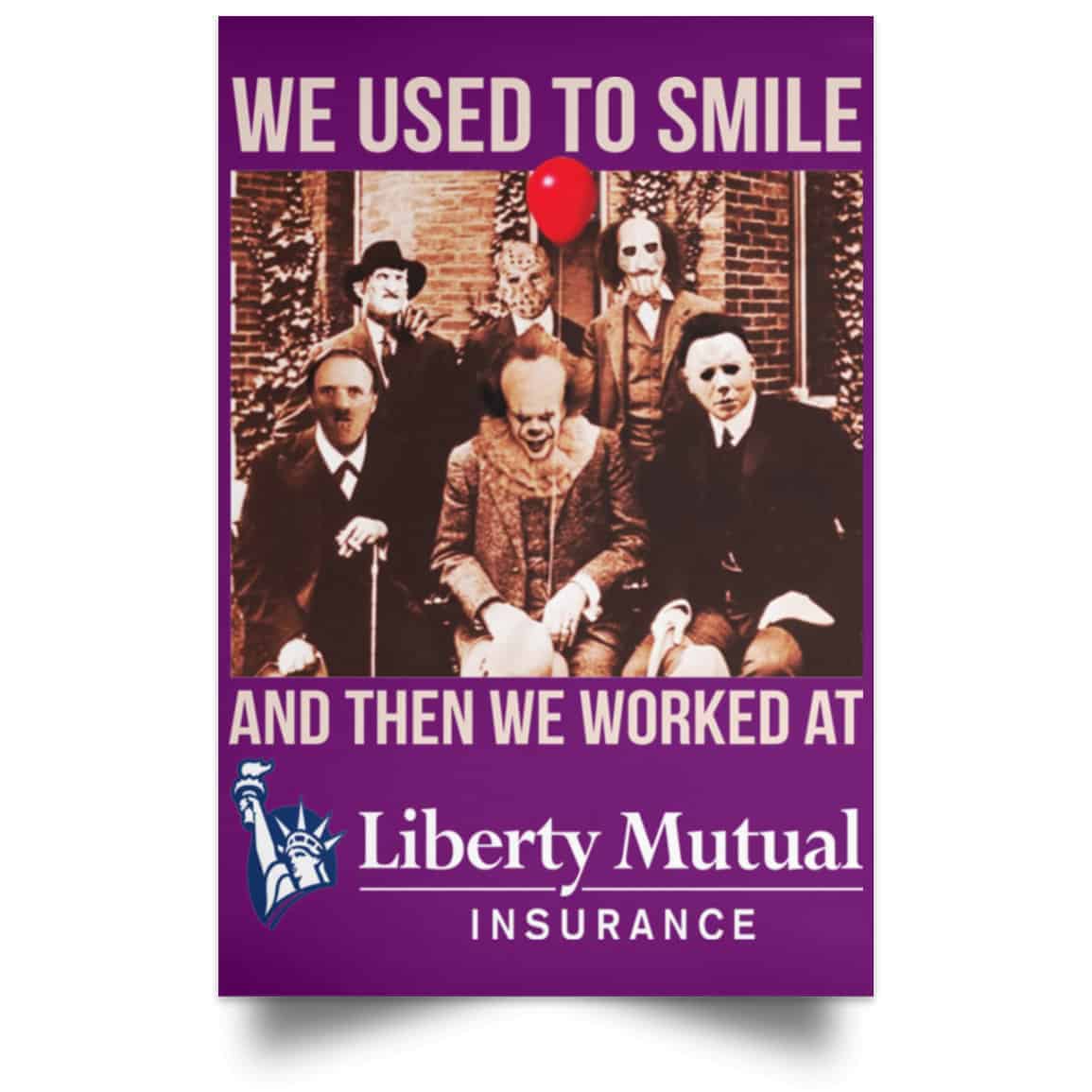 We Used To Smile And Then We Worked At Liberty Mutual Posters