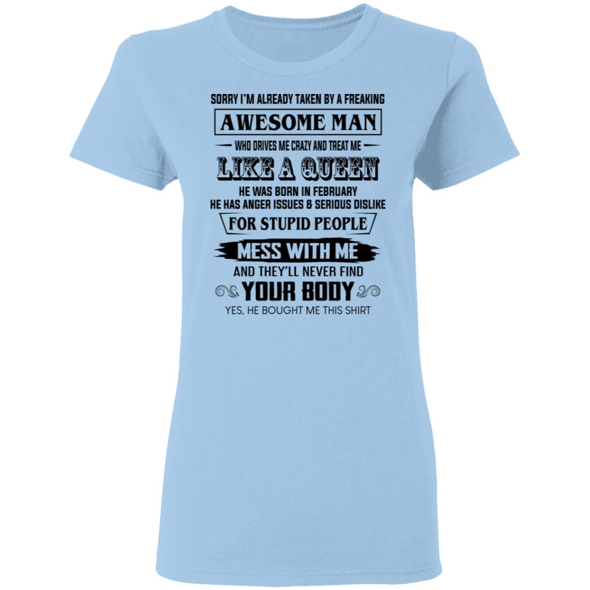 
	I’m Already Taken By A Freaking Awesome Man Who Drives Me Crazy And Born In Februay Shirt, Hoodie, Tank