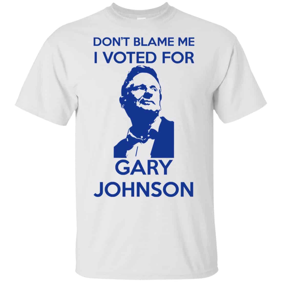 Don’t Blame Me I Voted For Gary Johnson Shirt, Hoodie, Tank