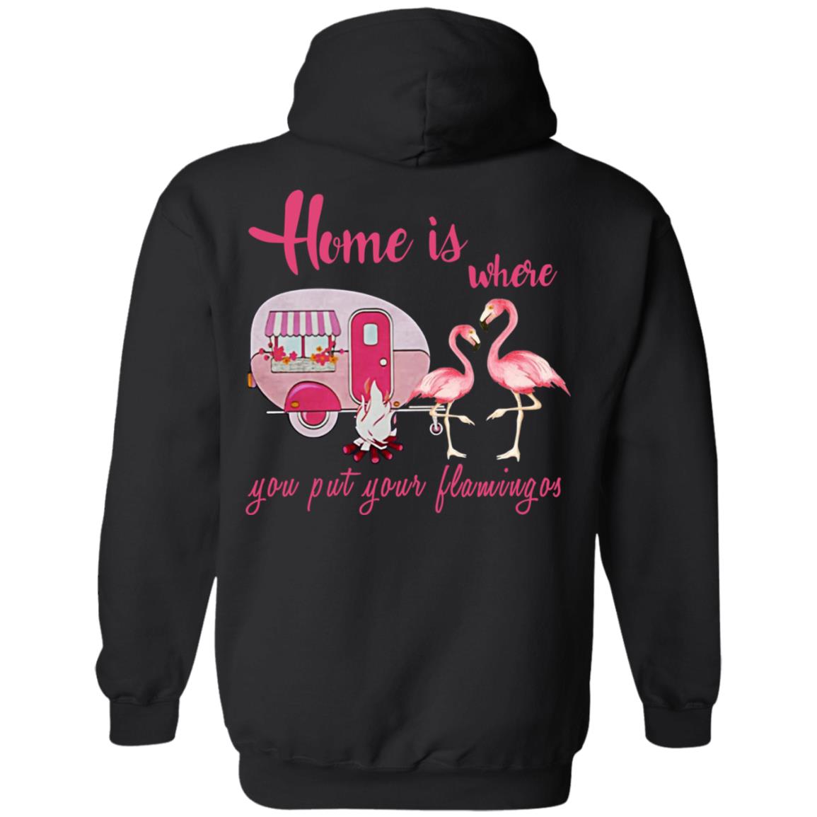 Home Is Where You Put Your Flamingos T-Shirts, Hoodie, Tank