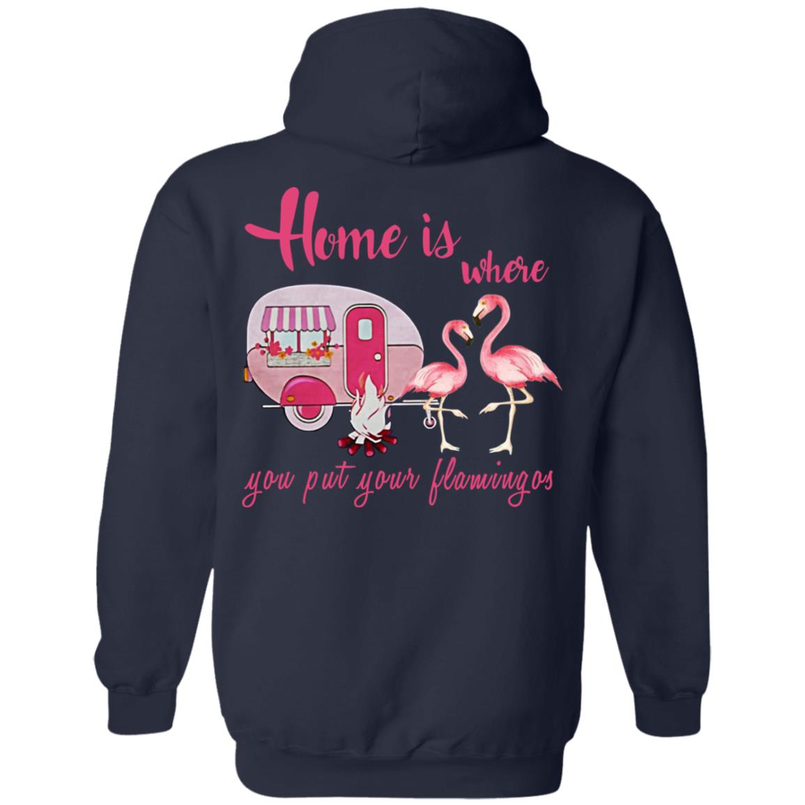Home Is Where You Put Your Flamingos T-Shirts, Hoodie, Tank