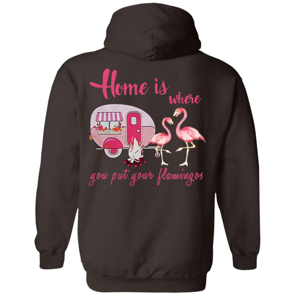Home Is Where You Put Your Flamingos T-Shirts, Hoodie, Tank