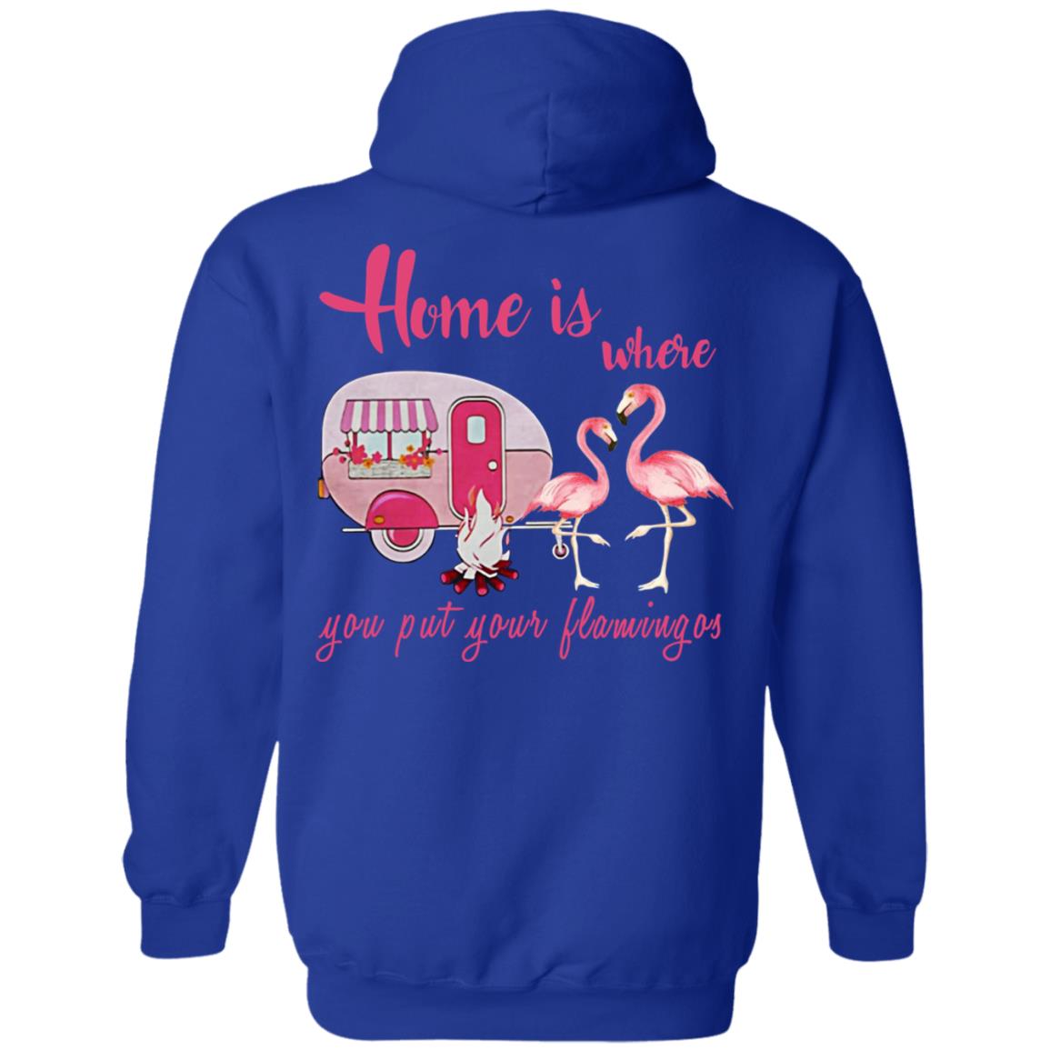 Home Is Where You Put Your Flamingos T-Shirts, Hoodie, Tank