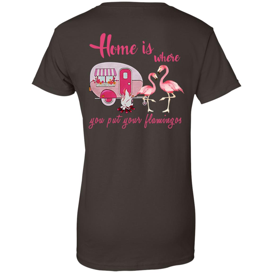 Home Is Where You Put Your Flamingos T-Shirts, Hoodie, Tank