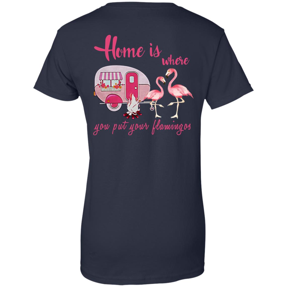 Home Is Where You Put Your Flamingos T-Shirts, Hoodie, Tank