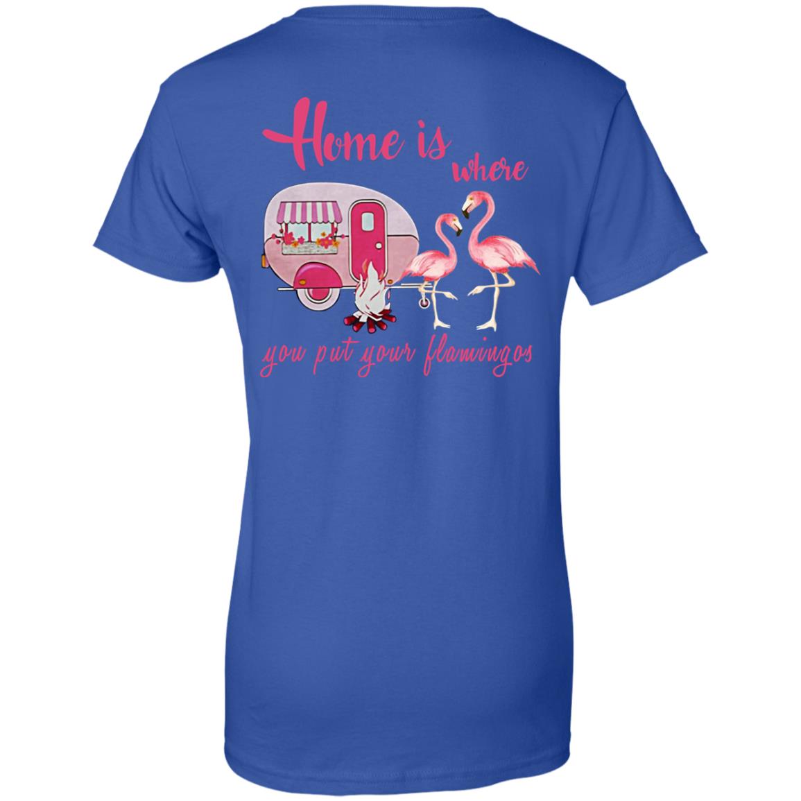 Home Is Where You Put Your Flamingos T-Shirts, Hoodie, Tank
