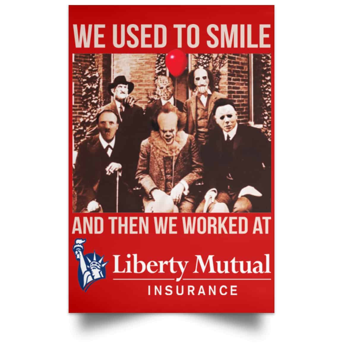 We Used To Smile And Then We Worked At Liberty Mutual Posters