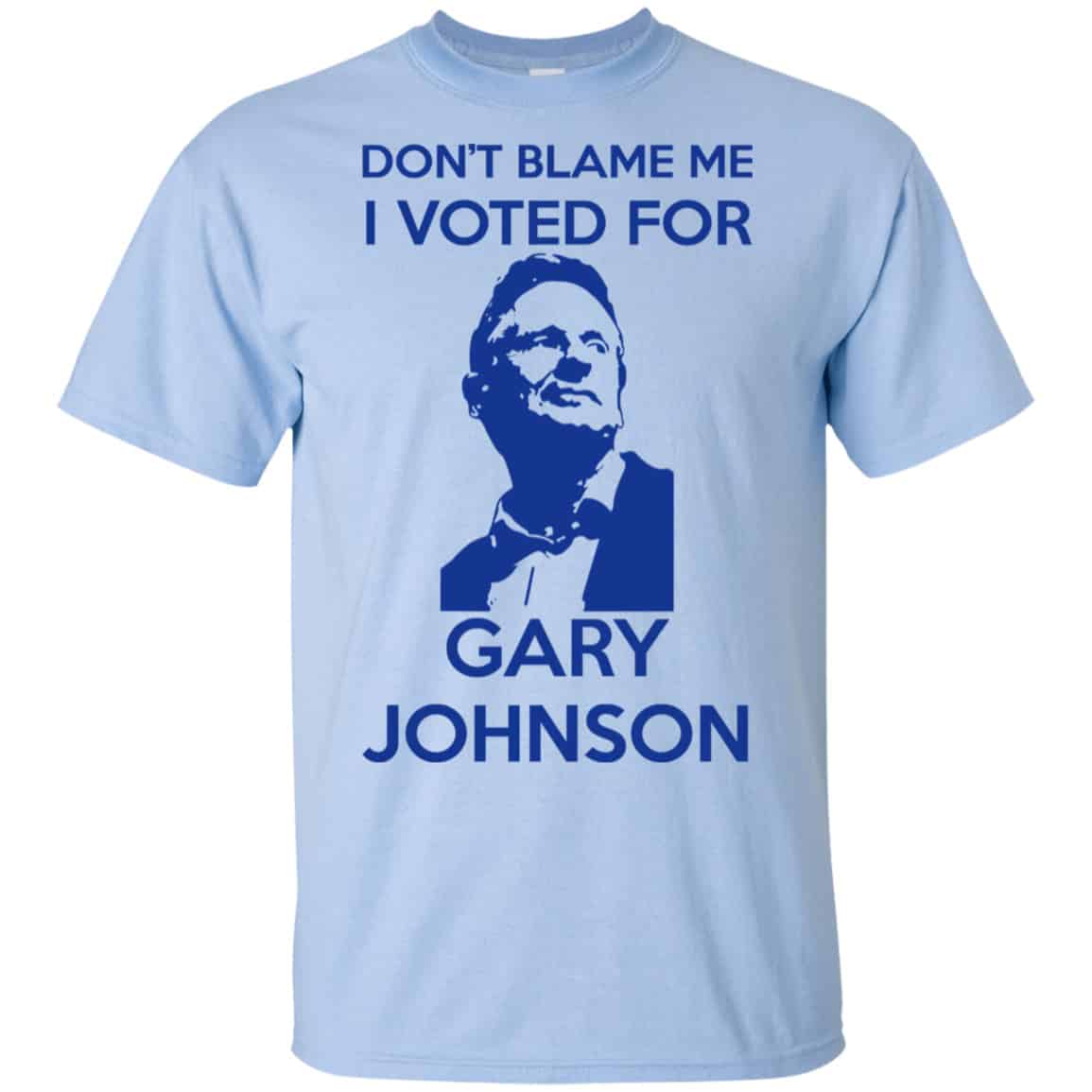 Don’t Blame Me I Voted For Gary Johnson Shirt, Hoodie, Tank