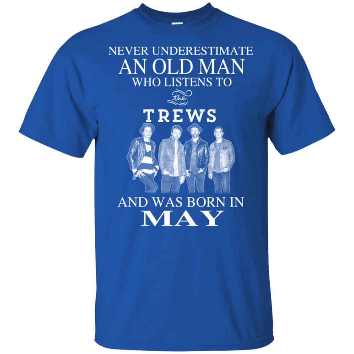An Old Man Who Listens To The Trews And Was Born In May T-Shirts, Hoodie, Tank