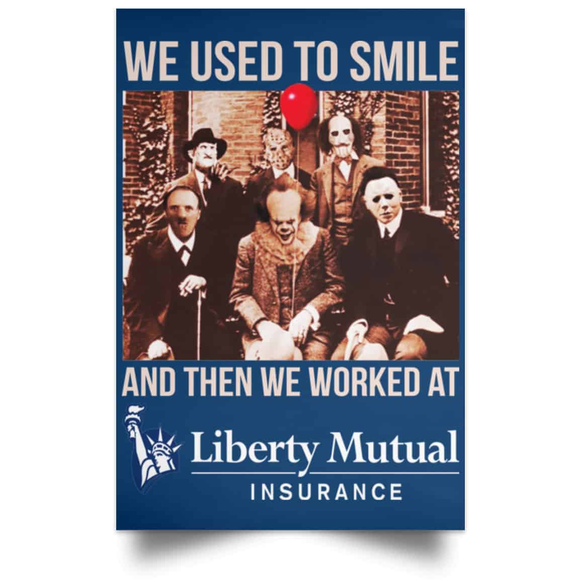 We Used To Smile And Then We Worked At Liberty Mutual Posters