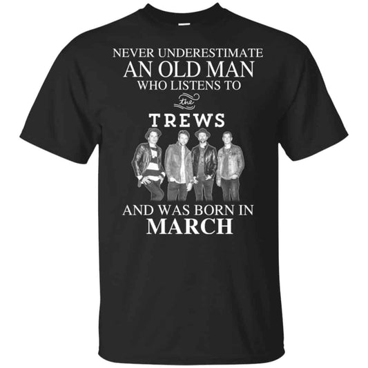 An Old Man Who Listens To The Trews And Was Born In March T-Shirts, Hoodie, Tank