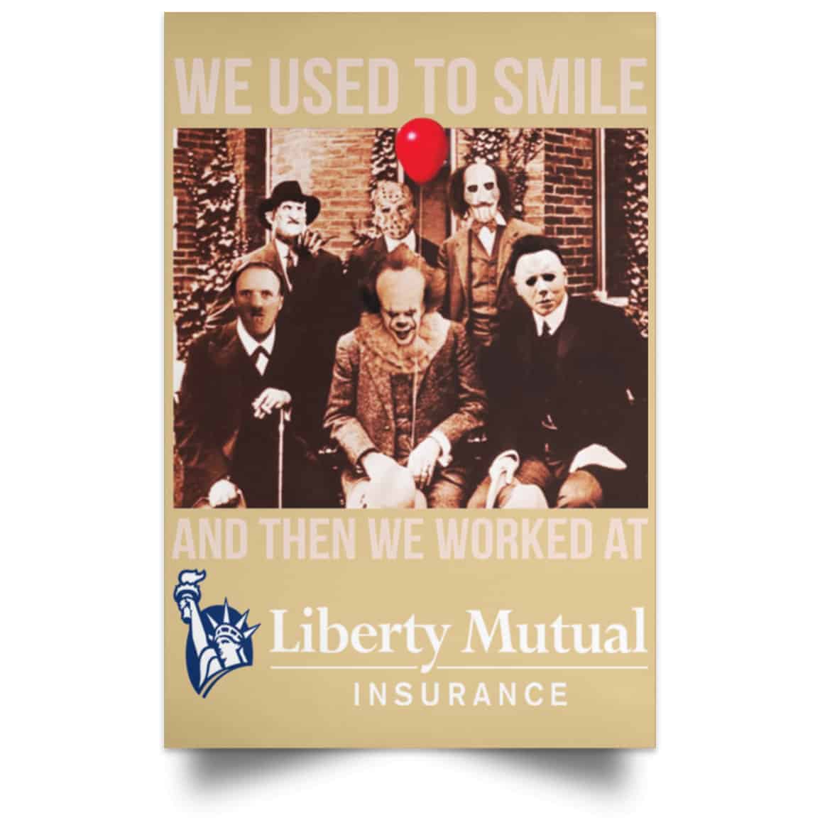 We Used To Smile And Then We Worked At Liberty Mutual Posters