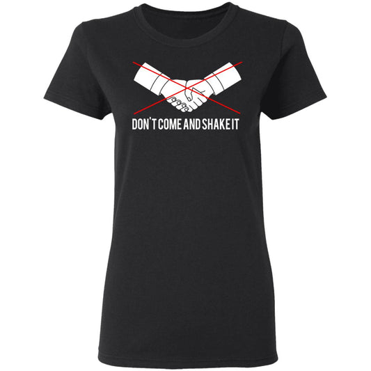 
	Don’t Come And Shake It Shirt, Hoodie, Tank