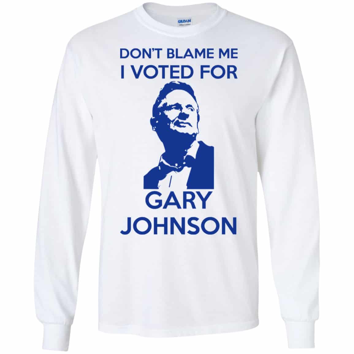 Don’t Blame Me I Voted For Gary Johnson Shirt, Hoodie, Tank