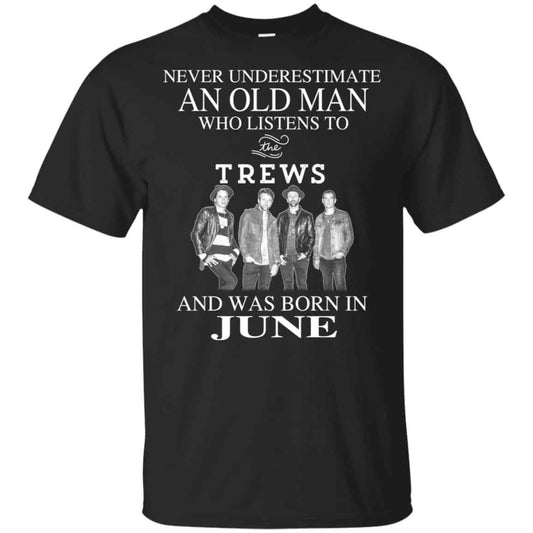 An Old Man Who Listens To The Trews And Was Born In June T-Shirts, Hoodie, Tank